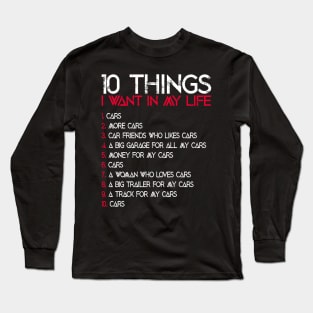 10 Things I Want In My Life Funny Car Lover Quote Long Sleeve T-Shirt